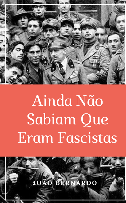 Ainda Não Sabiam Que Eram Fascistas - João Bernardo