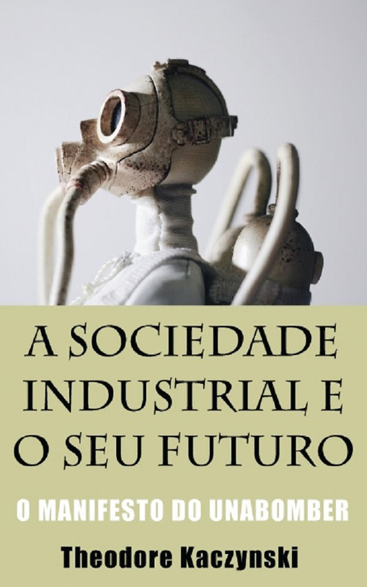 A Sociedade Industrial e o Seu Futuro - O Manifesto do Unabomber