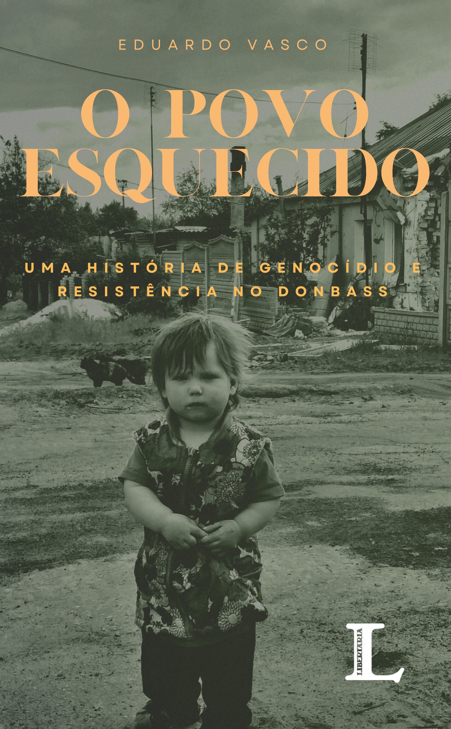 O Povo Esquecido: Uma História de Genocídio e Resistência no Donbass - Eduardo Vasco